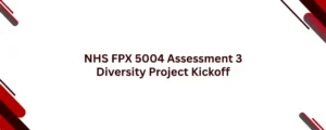 NHS FPX 5004 Assessment 3 Diversity Project Kickoff