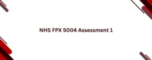 NHS FPX 5004 Assessment 1